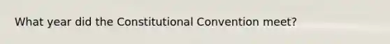 What year did the Constitutional Convention meet?