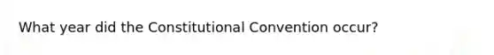 What year did the Constitutional Convention occur?