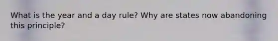 What is the year and a day rule? Why are states now abandoning this principle?