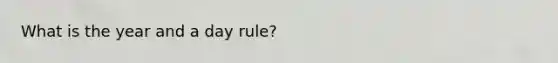 What is the year and a day rule?