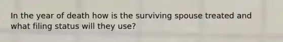 In the year of death how is the surviving spouse treated and what filing status will they use?