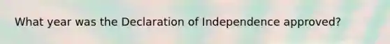 What year was the Declaration of Independence approved?