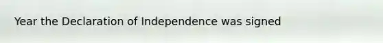 Year the Declaration of Independence was signed