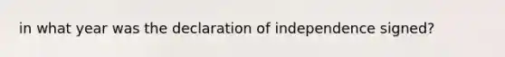 in what year was the declaration of independence signed?