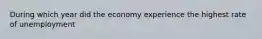 During which year did the economy experience the highest rate of unemployment