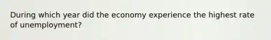 During which year did the economy experience the highest rate of unemployment?