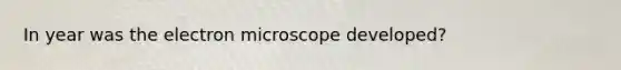 In year was the electron microscope developed?