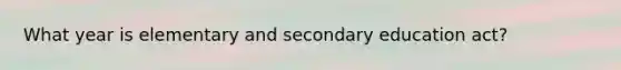 What year is elementary and secondary education act?