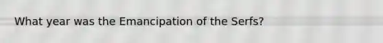 What year was the Emancipation of the Serfs?