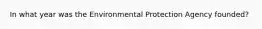 In what year was the Environmental Protection Agency founded?