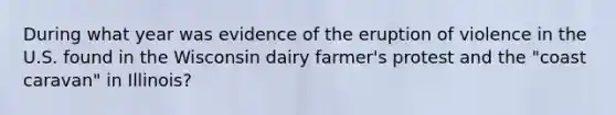 During what year was evidence of the eruption of violence in the U.S. found in the Wisconsin dairy farmer's protest and the "coast caravan" in Illinois?