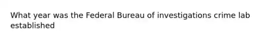 What year was the Federal Bureau of investigations crime lab established