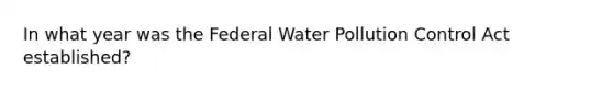 In what year was the Federal Water Pollution Control Act established?