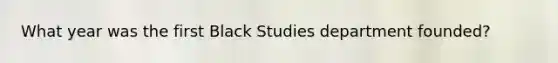 What year was the first Black Studies department founded?