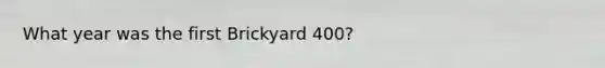 What year was the first Brickyard 400?