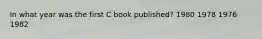 In what year was the first C book published? 1980 1978 1976 1982