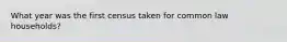 What year was the first census taken for common law households?