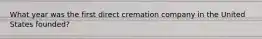 What year was the first direct cremation company in the United States founded?