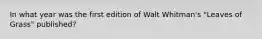 In what year was the first edition of Walt Whitman's "Leaves of Grass" published?