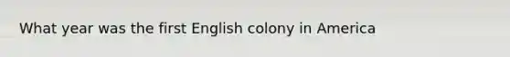 What year was the first English colony in America