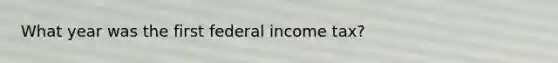 What year was the first federal income tax?