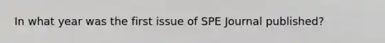 In what year was the first issue of SPE Journal published?