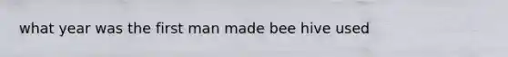 what year was the first man made bee hive used