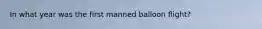 In what year was the first manned balloon flight?
