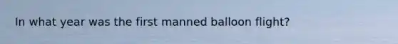 In what year was the first manned balloon flight?