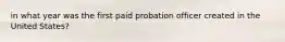 in what year was the first paid probation officer created in the United States?