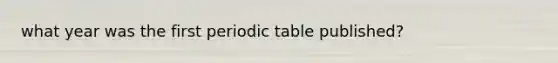 what year was the first periodic table published?
