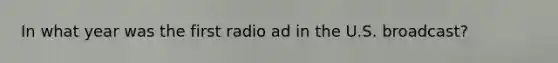 In what year was the first radio ad in the U.S. broadcast?