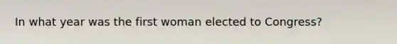 In what year was the first woman elected to Congress?