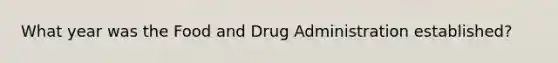 What year was the Food and Drug Administration established?