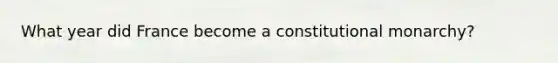 What year did France become a constitutional monarchy?