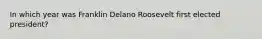 In which year was Franklin Delano Roosevelt first elected president?