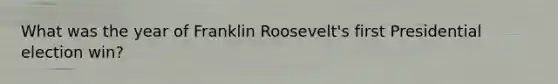 What was the year of Franklin Roosevelt's first Presidential election win?