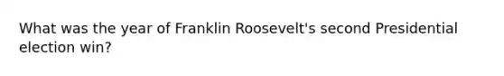 What was the year of Franklin Roosevelt's second Presidential election win?