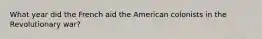 What year did the French aid the American colonists in the Revolutionary war?