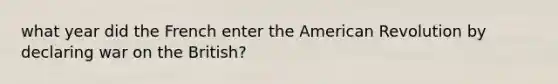 what year did the French enter the American Revolution by declaring war on the British?