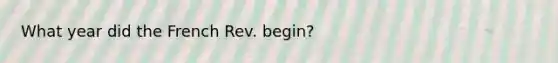 What year did the French Rev. begin?