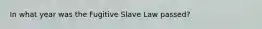 In what year was the Fugitive Slave Law passed?