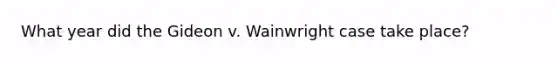 What year did the Gideon v. Wainwright case take place?