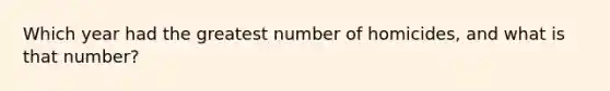 Which year had the greatest number of homicides, and what is that number?