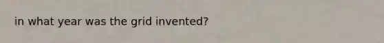 in what year was the grid invented?