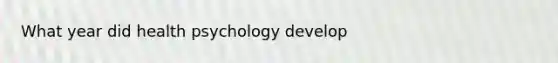 What year did health psychology develop