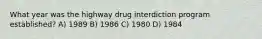 What year was the highway drug interdiction program established? A) 1989 B) 1986 C) 1980 D) 1984