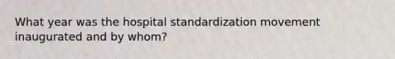 What year was the hospital standardization movement inaugurated and by whom?