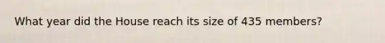 What year did the House reach its size of 435 members?