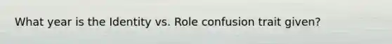 What year is the Identity vs. Role confusion trait given?